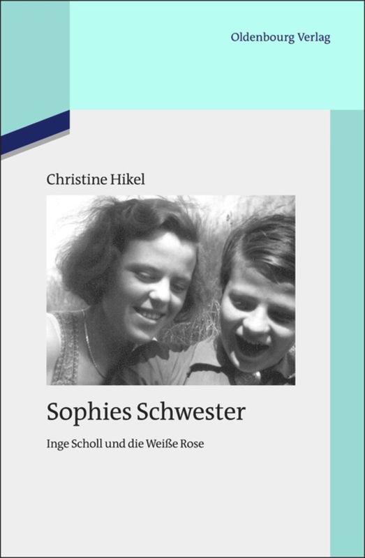 Cover: 9783486717181 | Sophies Schwester | Inge Scholl und die Weiße Rose | Friederich | Buch