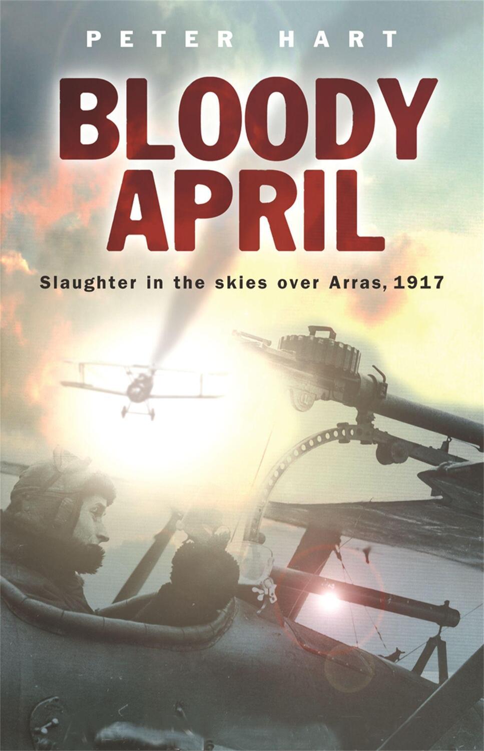 Cover: 9780304367191 | Bloody April | Slaughter in the Skies over Arras, 1917 | Peter Hart