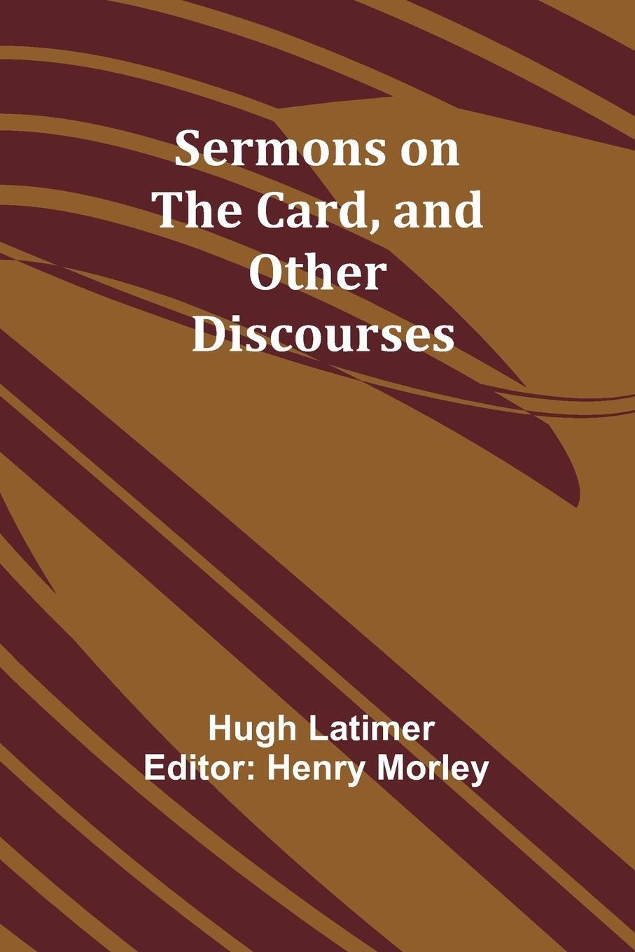 Cover: 9789357925358 | Sermons on the Card, and Other Discourses | Hugh Latimer | Taschenbuch