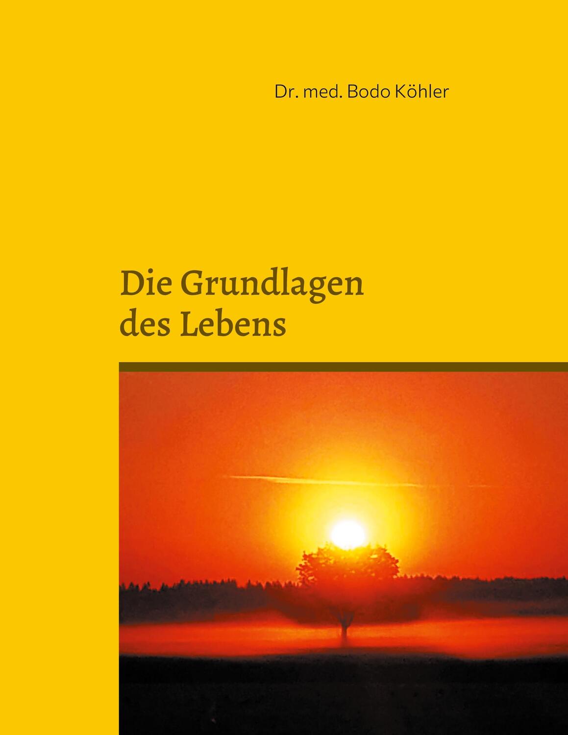 Cover: 9783833455988 | Grundlagen des Lebens | Bodo Köhler | Taschenbuch | 206 S. | Deutsch