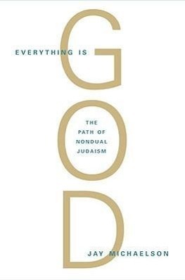 Cover: 9781590306710 | Everything Is God | The Radical Path of Nondual Judaism | Michaelson