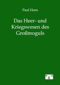 Cover: 9783863825072 | Das Heer- und Kriegswesen des Großmoguls | Paul Horn | Taschenbuch