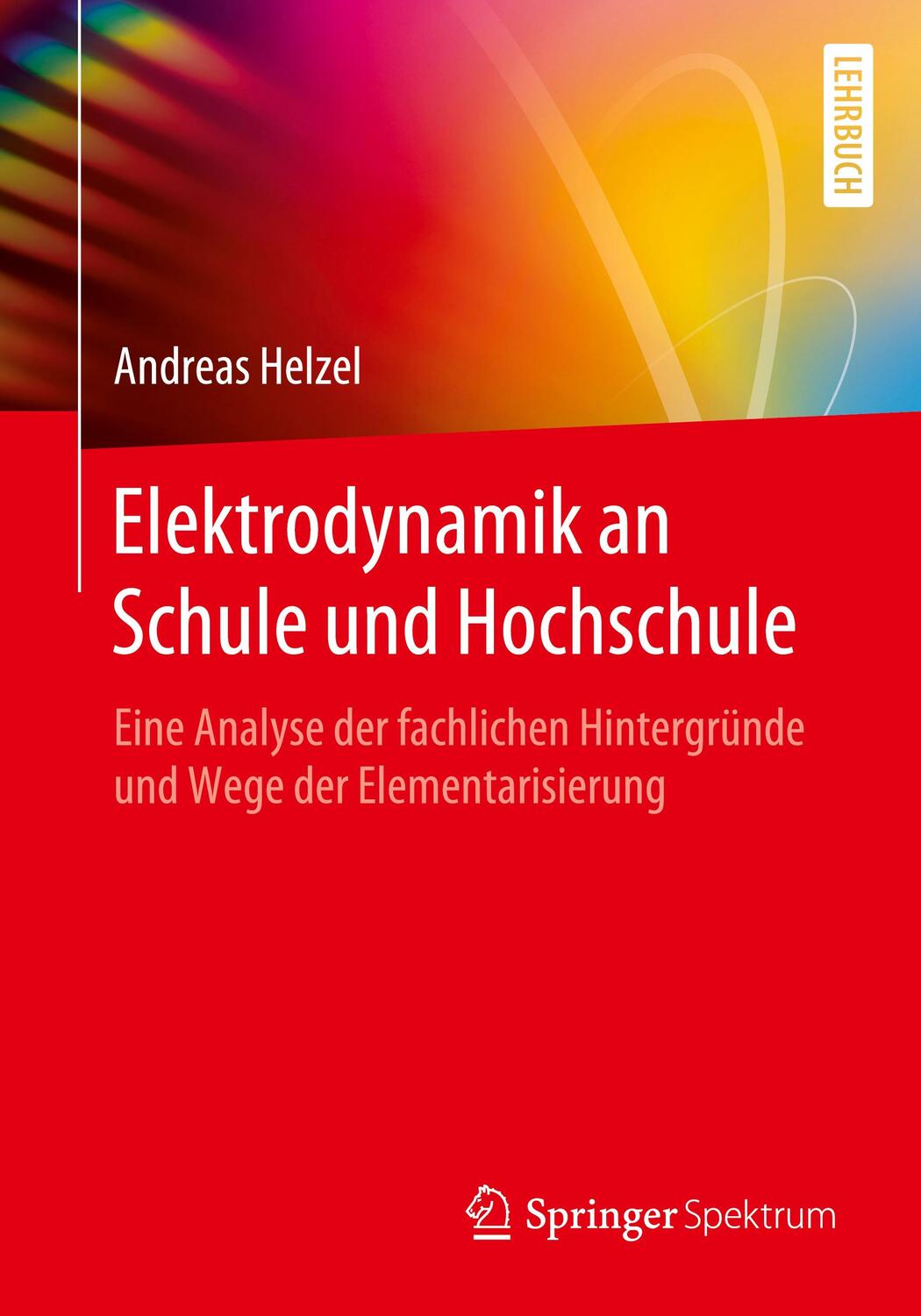 Cover: 9783662618417 | Elektrodynamik an Schule und Hochschule | Andreas Helzel | Taschenbuch