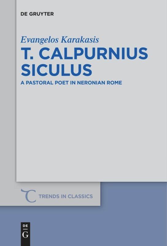 Cover: 9783110611717 | T. Calpurnius Siculus | A Pastoral Poet in Neronian Rome | Karakasis