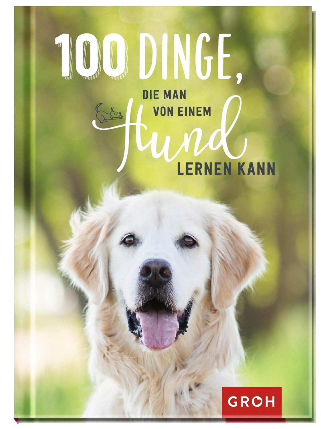 Cover: 9783848523269 | 100 Dinge, die man von einem Hund lernen kann | Groh Redaktionsteam