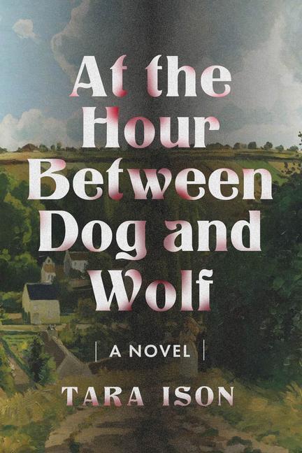 Cover: 9781632461452 | At the Hour Between Dog and Wolf | Tara Ison | Taschenbuch | Englisch