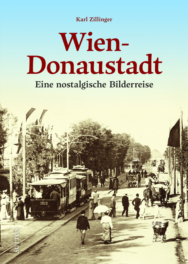 Cover: 9783963034794 | Wien-Donaustadt | Eine nostalgische Bilderreise | Karl Zillinger