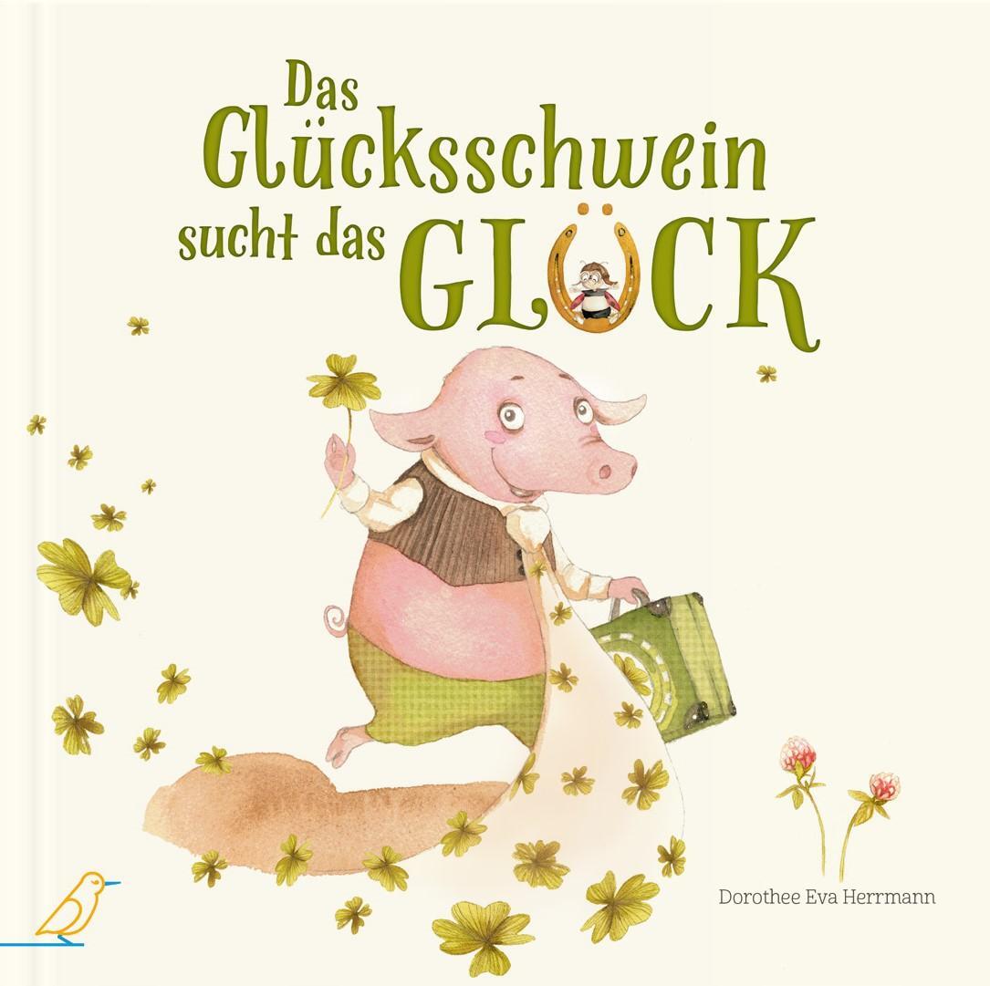 Cover: 9783948877156 | Das Glücksschwein sucht das Glück | Dorothee Eva Herrmann | Buch