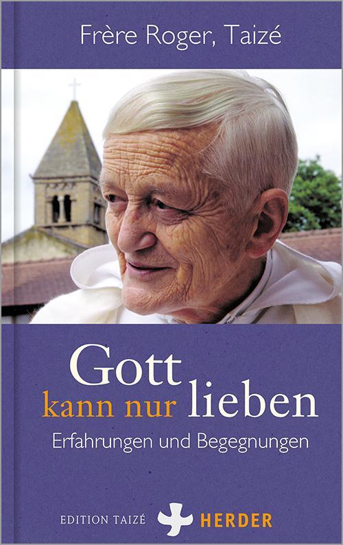Cover: 9783451032394 | Gott kann nur lieben | Erfahrungen und Begegnungen | Taizé Frère Roger