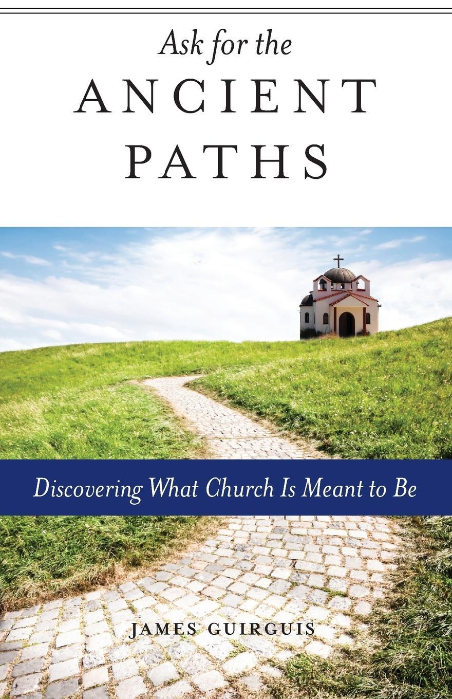 Cover: 9781936270637 | Ask for the Ancient Paths | Discovering What Church Is Meant to Be