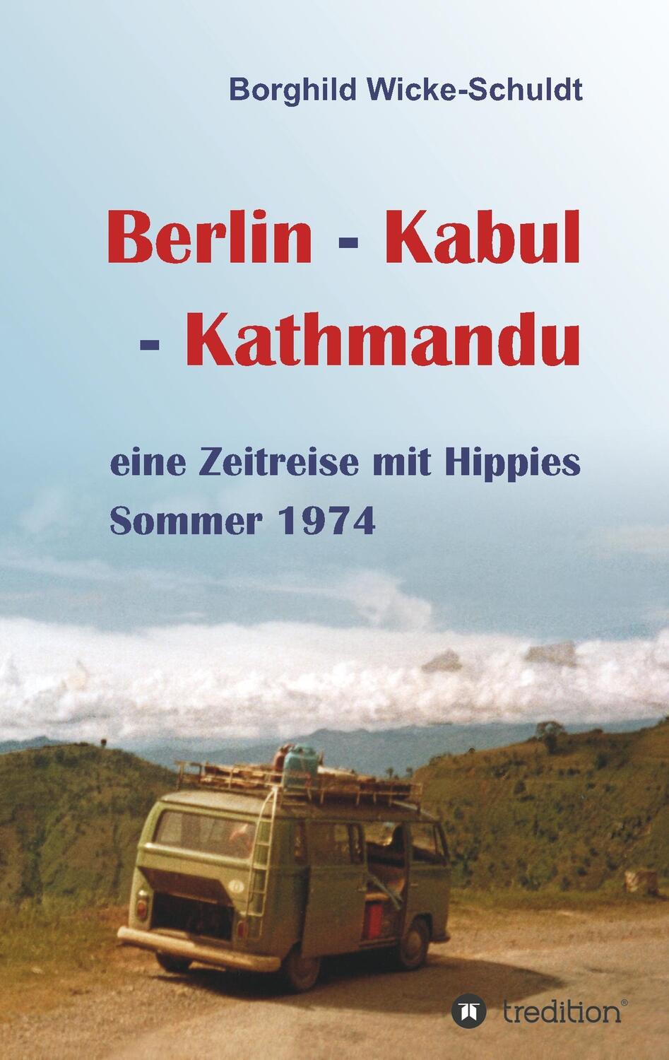 Cover: 9783746902616 | Berlin - Kabul - Kathmandu | eine Zeitreise mit Hippies Sommer 1974