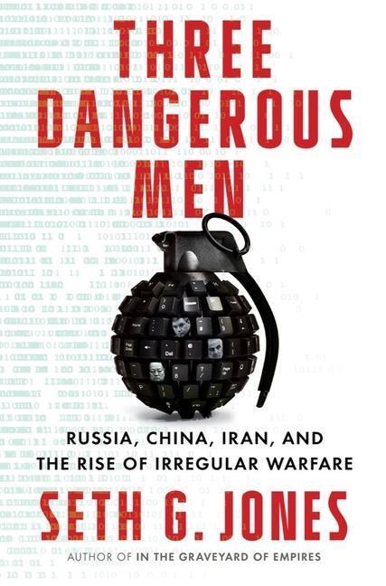 Cover: 9781324006206 | Three Dangerous Men: Russia, China, Iran and the Rise of Irregular...