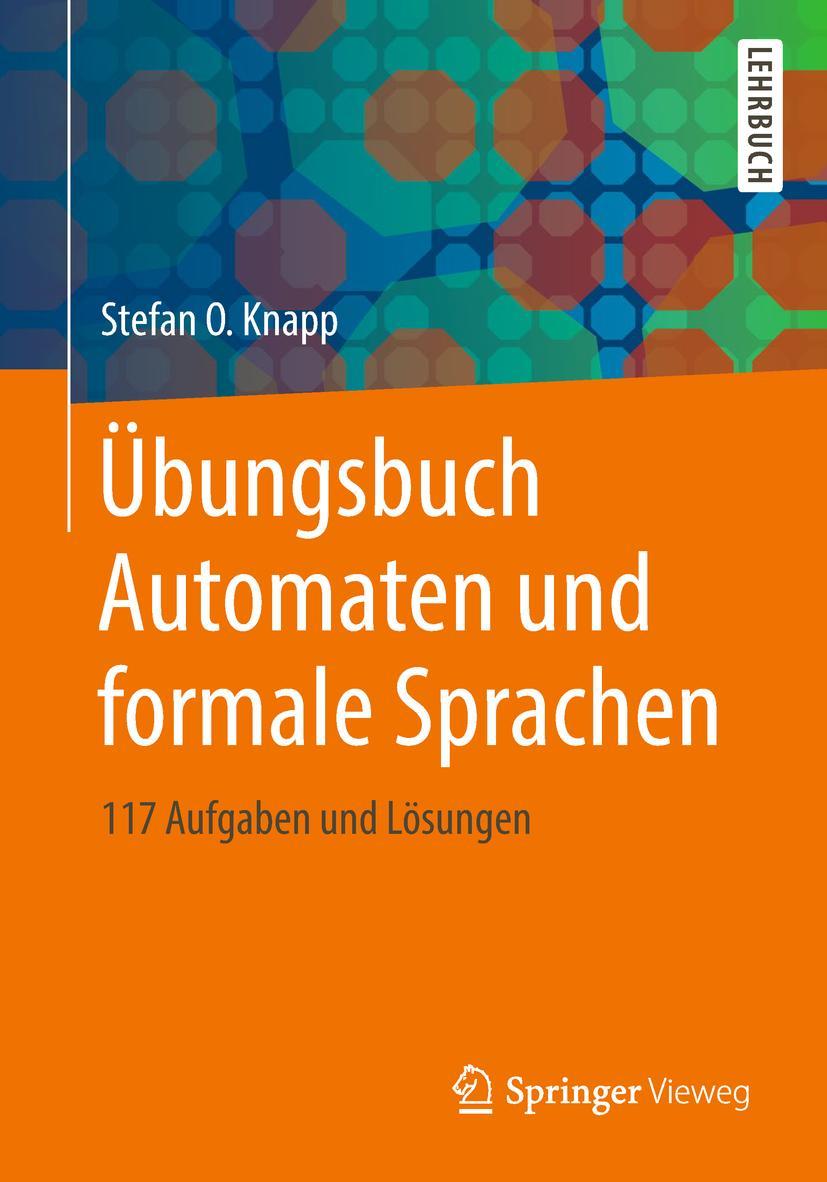 Cover: 9783658226954 | Übungsbuch Automaten und formale Sprachen | 117 Aufgaben und Lösungen