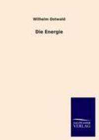 Cover: 9783846016114 | Die Energie | Wilhelm Ostwald | Taschenbuch | Paperback | 172 S.