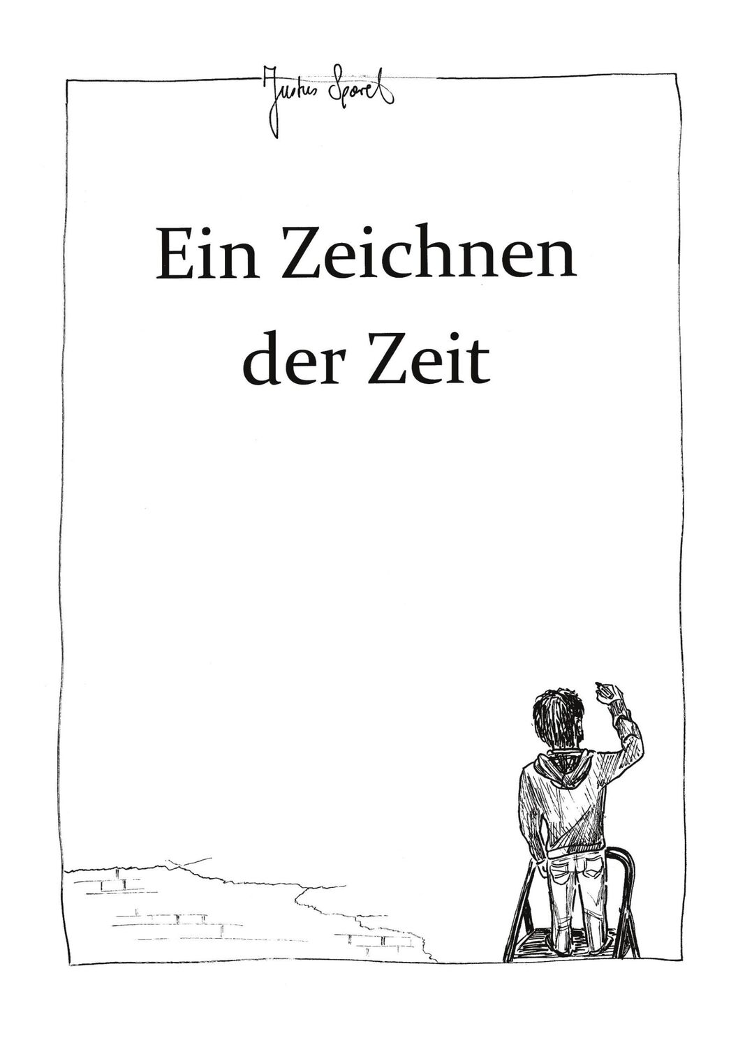 Cover: 9783755716631 | Ein Zeichnen der Zeit | Justus Spörel | Taschenbuch | Paperback | 2021