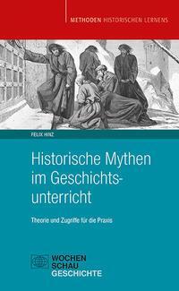 Cover: 9783734415050 | Historische Mythen im Geschichtsunterricht | Felix Hinz | Taschenbuch