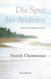 Cover: 9783884234440 | Die Spur des Anderen | Roman, nach Robinson Crusoe | Chamoiseau | Buch