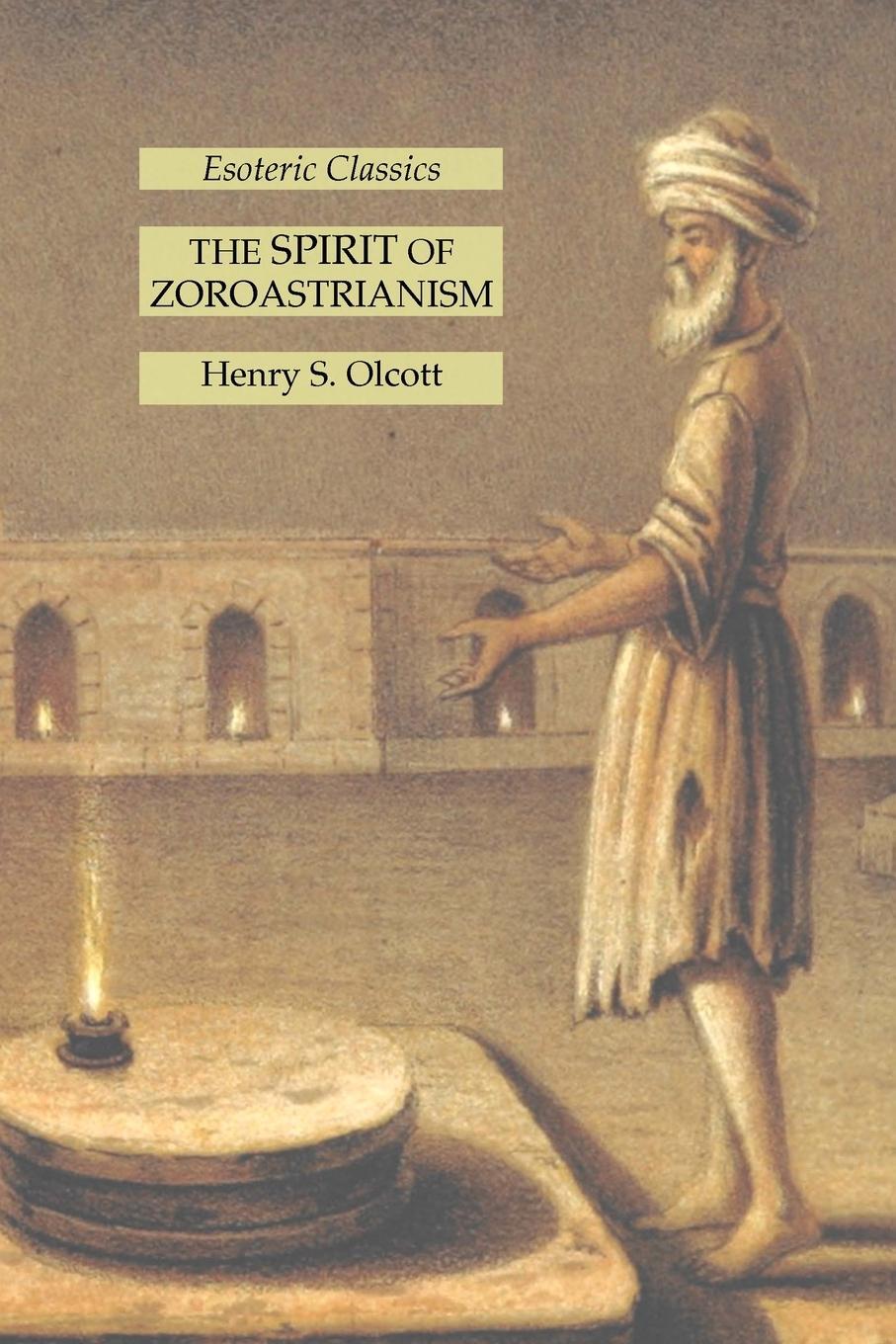 Cover: 9781631185649 | The Spirit of Zoroastrianism | Esoteric Classics | Henry S. Olcott