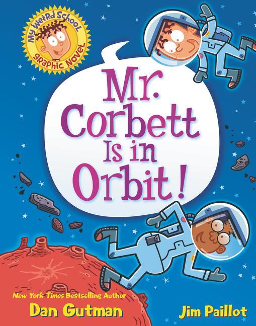 Cover: 9780062947611 | My Weird School Graphic Novel: Mr. Corbett Is in Orbit! | Dan Gutman