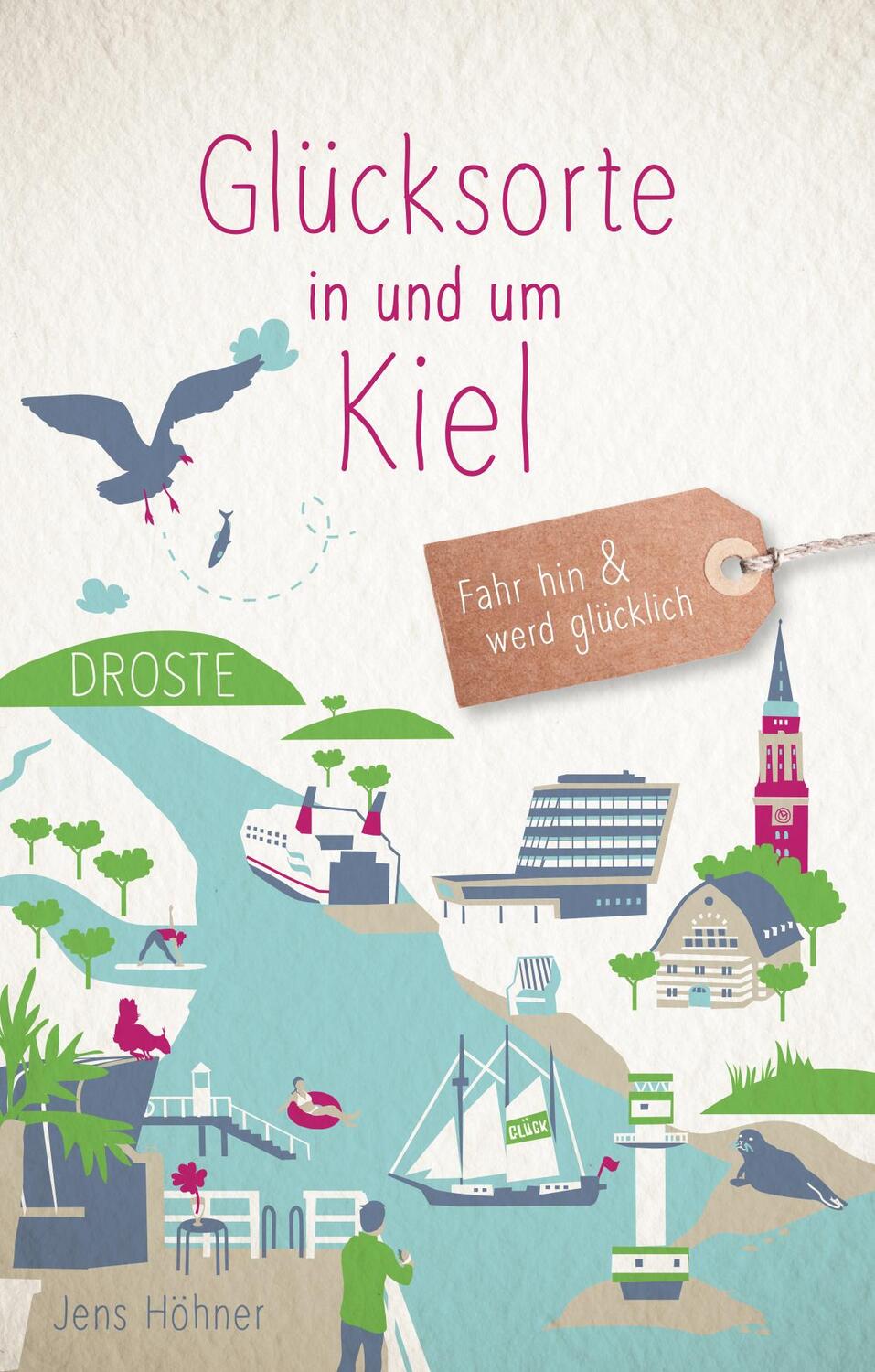 Cover: 9783770024797 | Glücksorte in und um Kiel | Fahr hin und werd glücklich | Jens Höhner