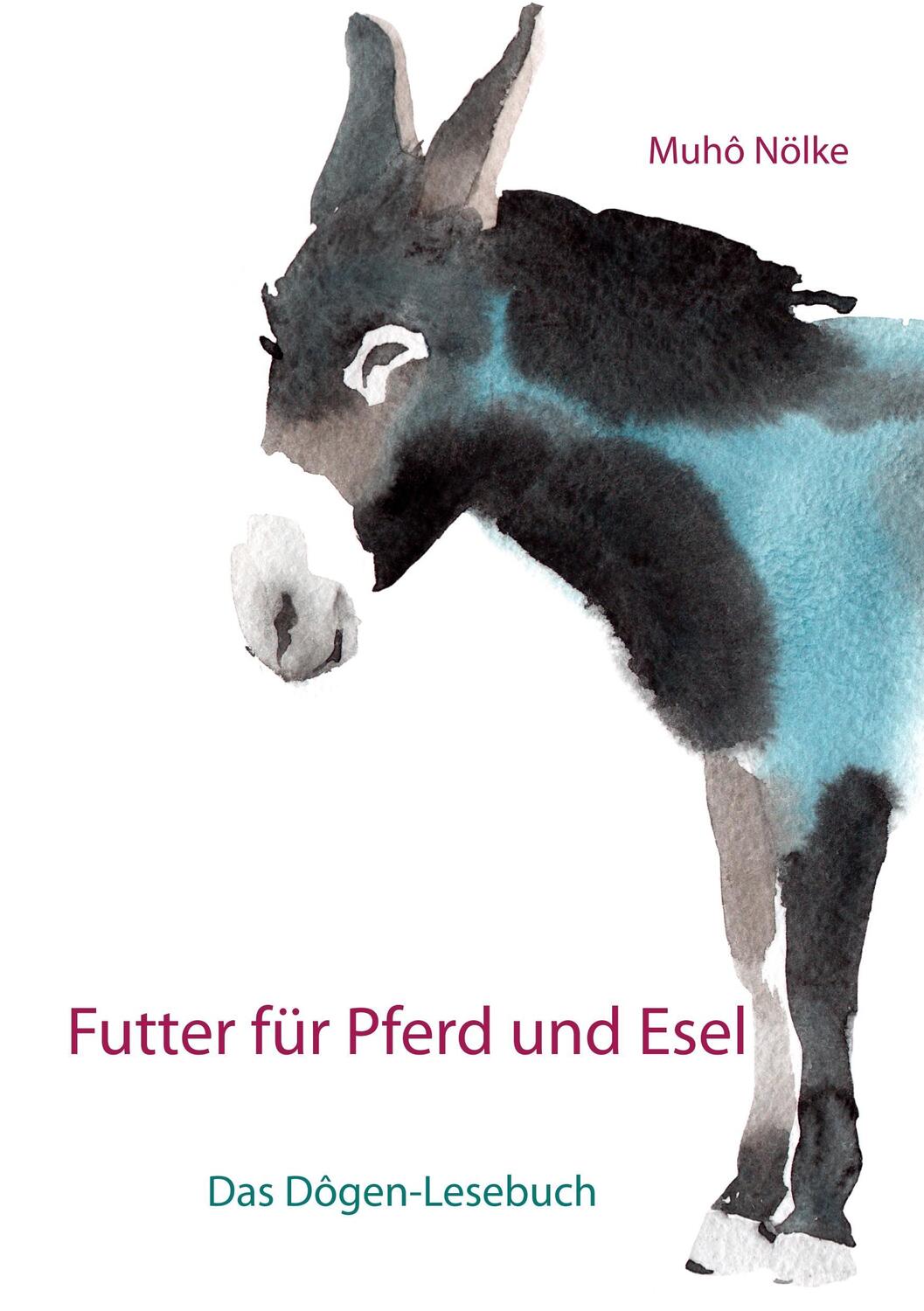 Cover: 9783943839630 | Futter für Pferd und Esel: Das Dôgen-Handbuch | Muho Nölke | Buch