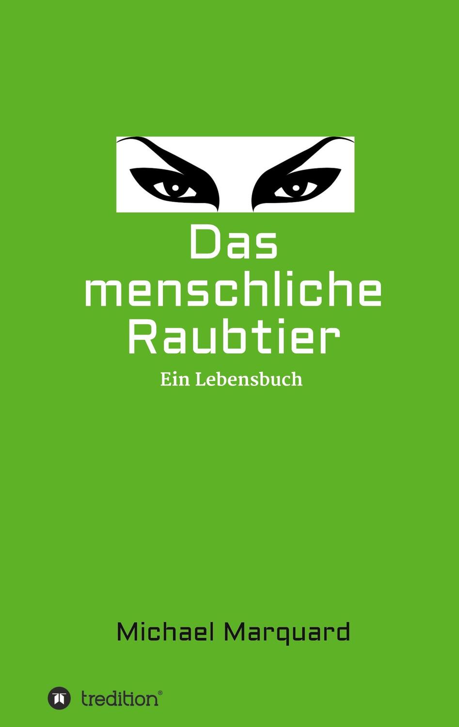 Cover: 9783347375789 | Das menschliche Raubtier | Ein Lebensbuch | Michael Marquard | Buch