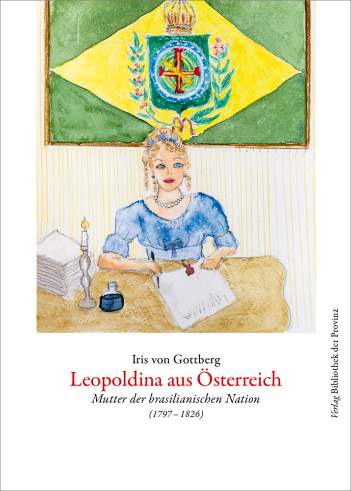 Cover: 9783991260882 | Leopoldina aus Österreich | Iris von Gottberg | Buch | Deutsch | 2022