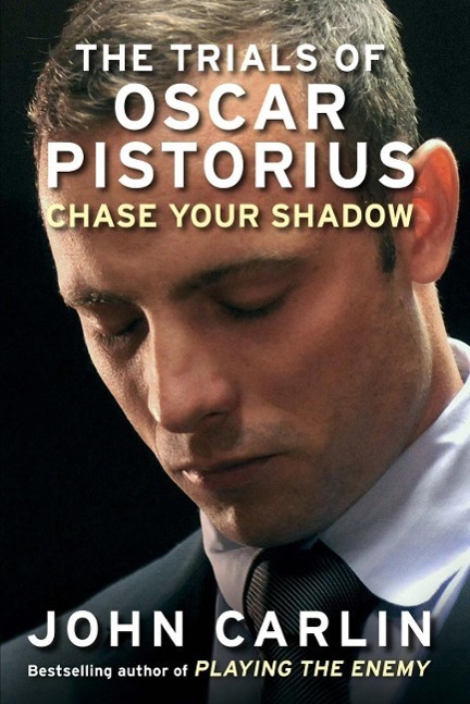 Cover: 9781782393290 | Chase Your Shadow | The Trials of Oscar Pistorius | John Carlin | Buch
