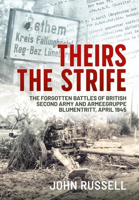 Cover: 9781914059391 | Theirs the Strife: The Forgotten Battles of British Second Army and...