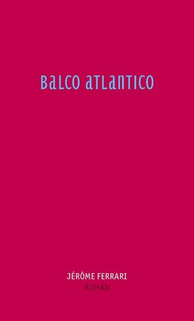 Cover: 9783905951240 | Balco Atlantico | Roman | Jérôme Ferrari | Buch | Deutsch | 2013