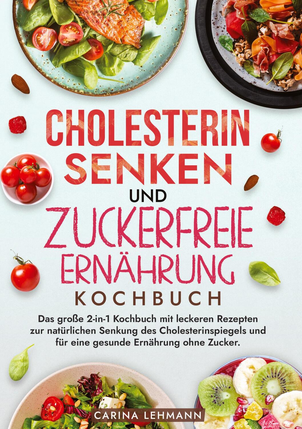 Cover: 9783384214140 | Cholesterin Senken und Zuckerfreie Ernährung Kochbuch | Carina Lehmann