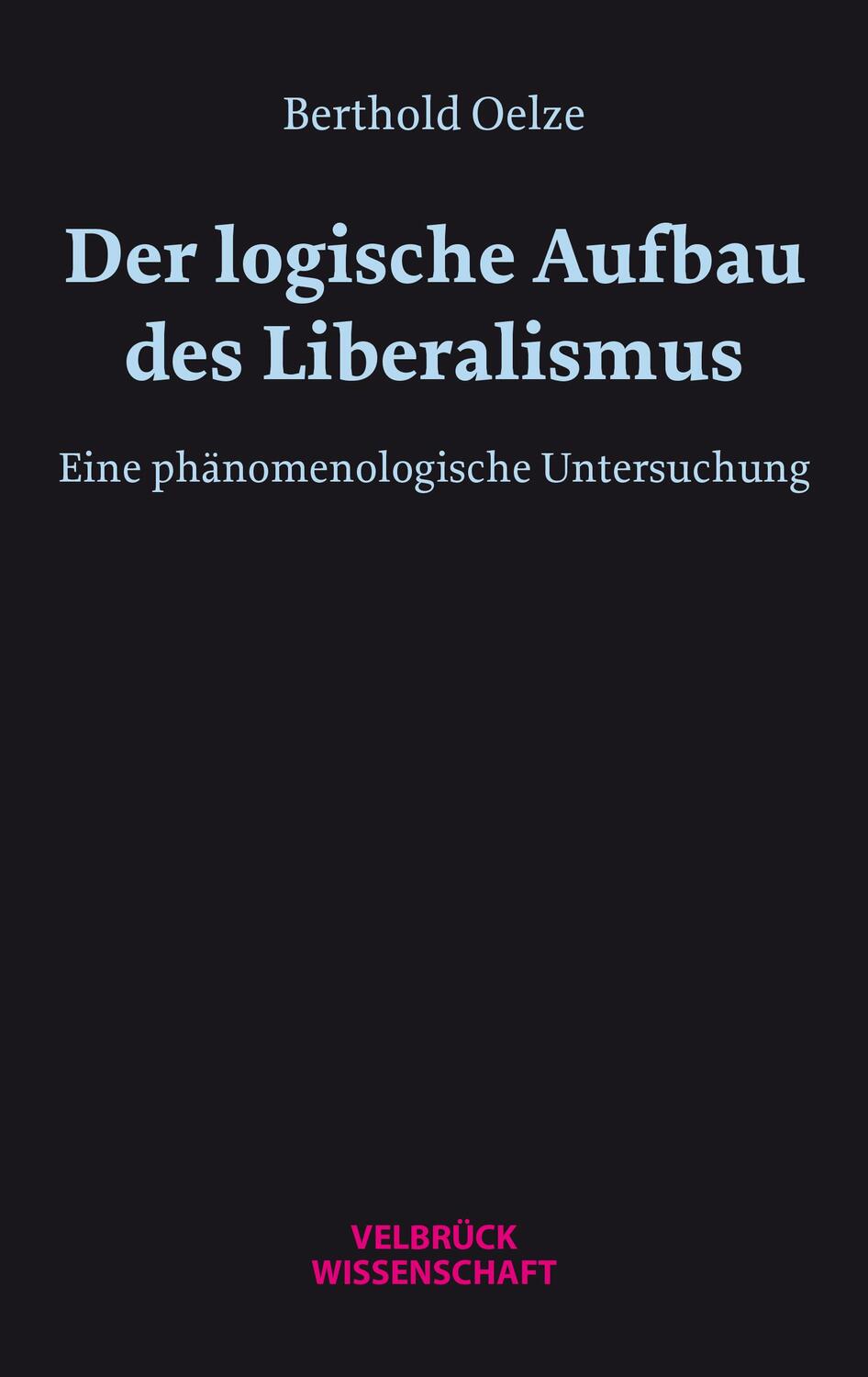Cover: 9783958323636 | Der logische Aufbau des Liberalismus | Berthold W. H. Oelze | Buch