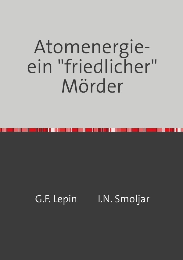 Cover: 9783844274868 | Atomenergie-ein "friedlicher" Mörder | Georgij Fjodorowitsch Lepin