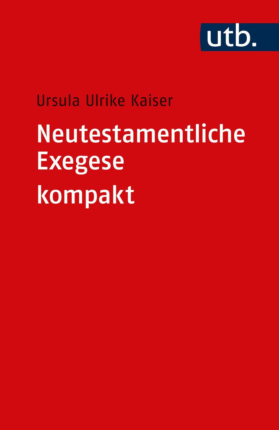 Cover: 9783825259846 | Neutestamentliche Exegese kompakt | Ursula Ulrike Kaiser | Taschenbuch