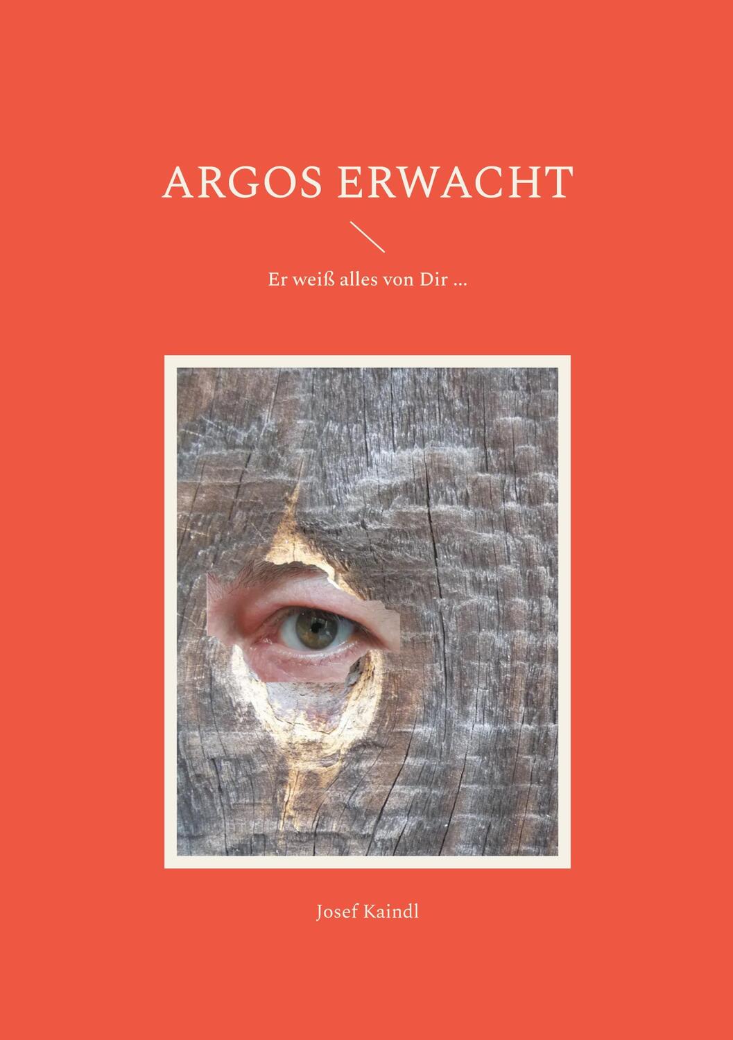 Cover: 9783754305287 | Argos erwacht | Er weiß alles von Dir ... | Josef Kaindl | Taschenbuch