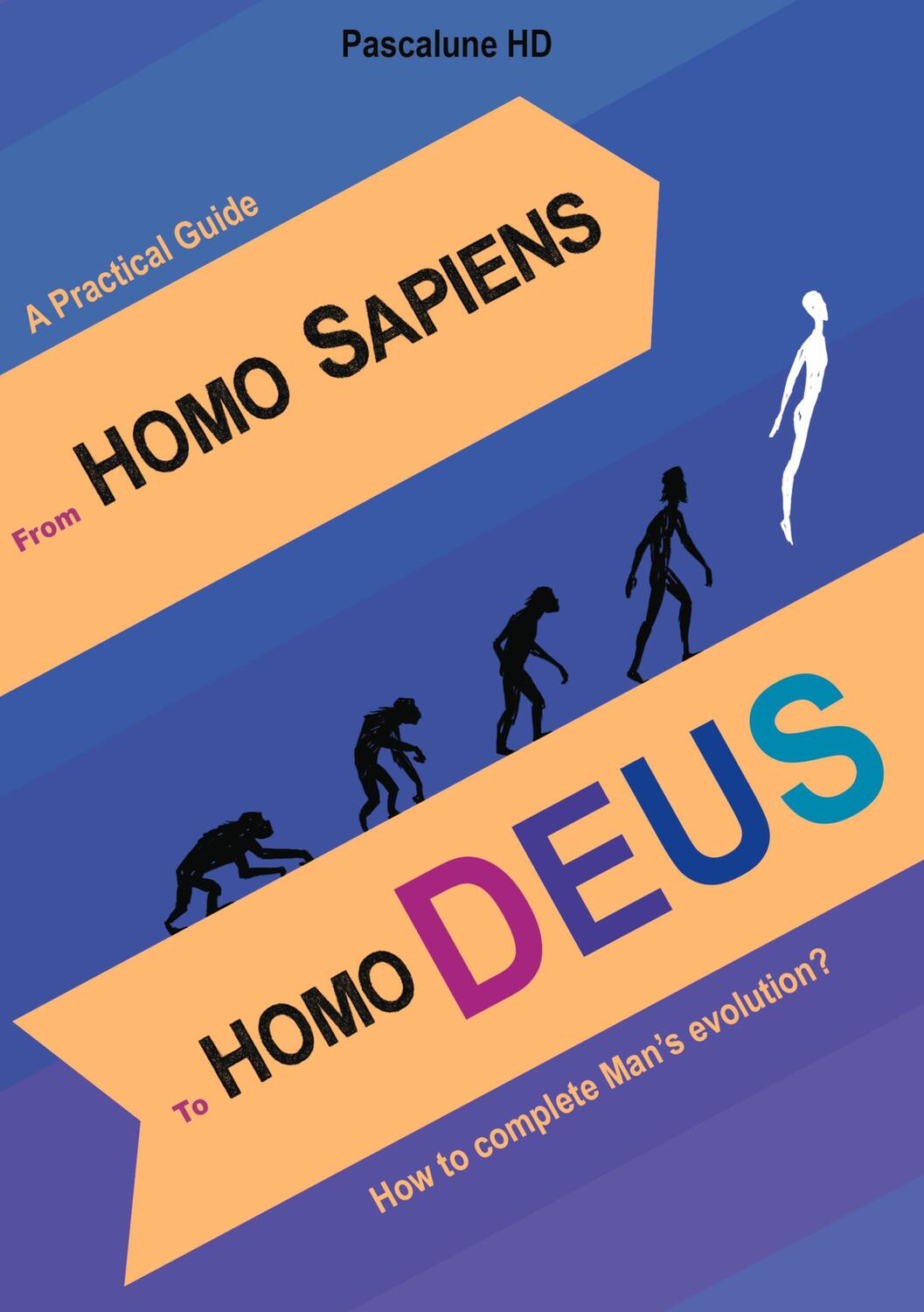 Cover: 9782322222520 | From Homo Sapiens to Homo Deus | How to complete Man's evolution? | Hd