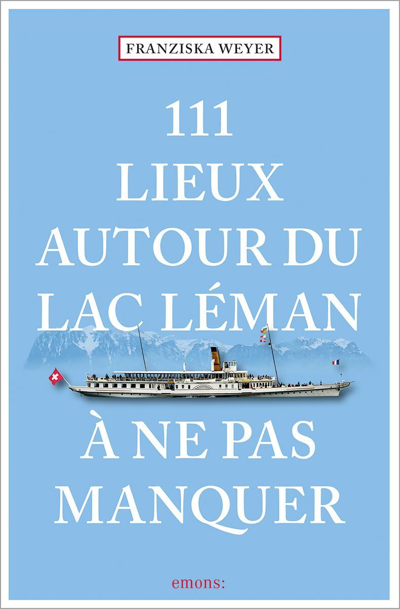 Cover: 9783740815967 | 111 Lieux autour du lac Léman à ne pas manquer | Guide touristique