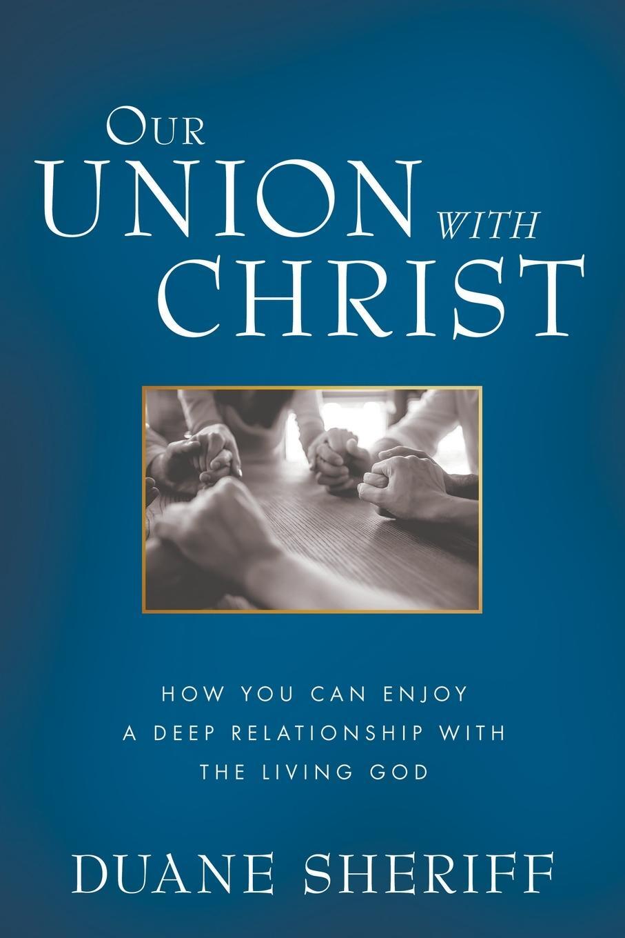 Cover: 9781680312980 | Our Union with Christ | Duane Sheriff | Taschenbuch | Paperback | 2020