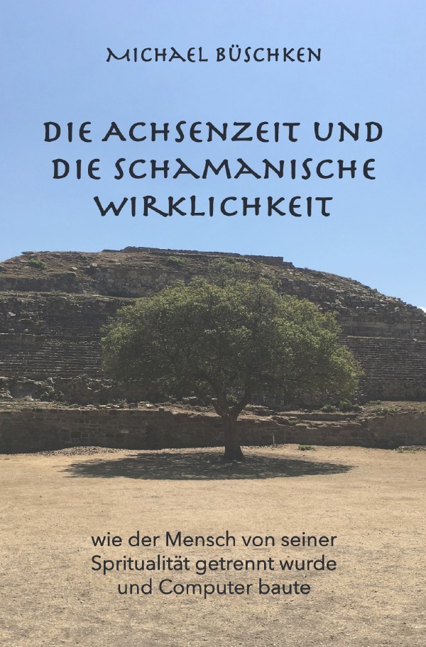 Cover: 9783754136966 | Die Achsenzeit und die schamanische Wirklichkeit | Michael Büschken