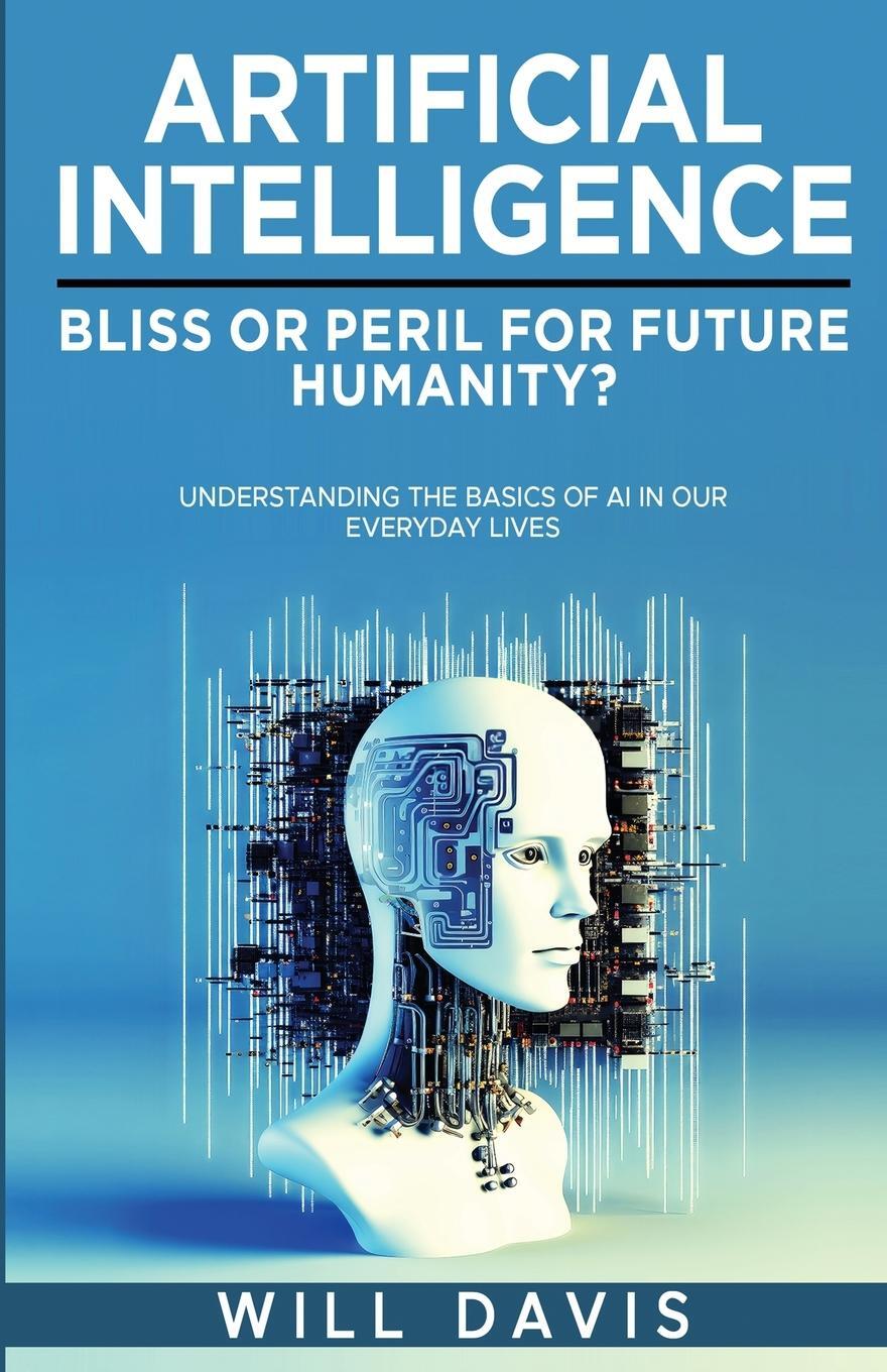 Cover: 9798868988110 | ARTIFICIAL INTELLIGENCE | BLISS OR PERIL FOR FUTURE HUMANITY? | Davis