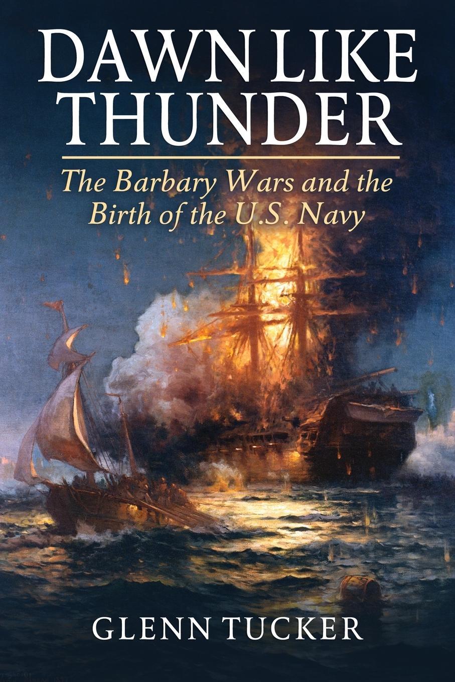 Cover: 9798869085085 | Dawn Like Thunder | The Barbary Wars and the Birth of the U.S. Navy