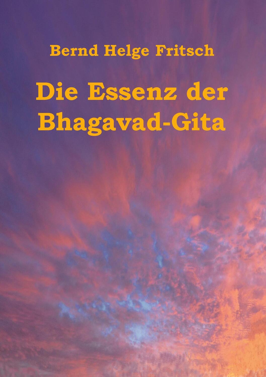 Cover: 9783734767098 | Die Essenz der Bhagavad-Gita | Bernd Helge Fritsch | Taschenbuch