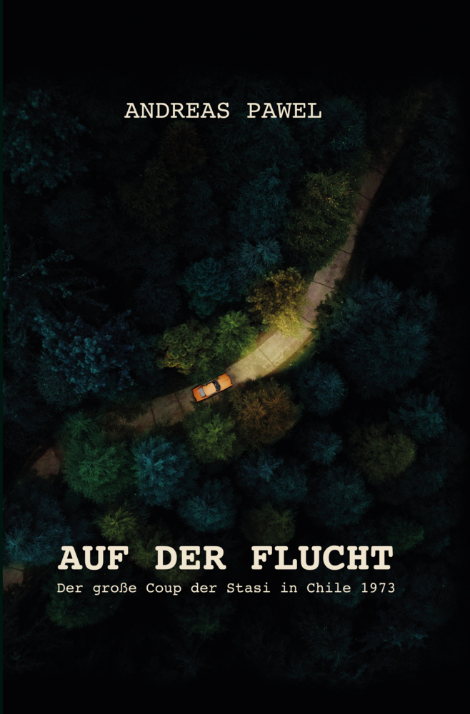 Cover: 9783942115766 | Auf der Flucht | Der große Coup der Stasi in Chile 1973 | Pawel | Buch