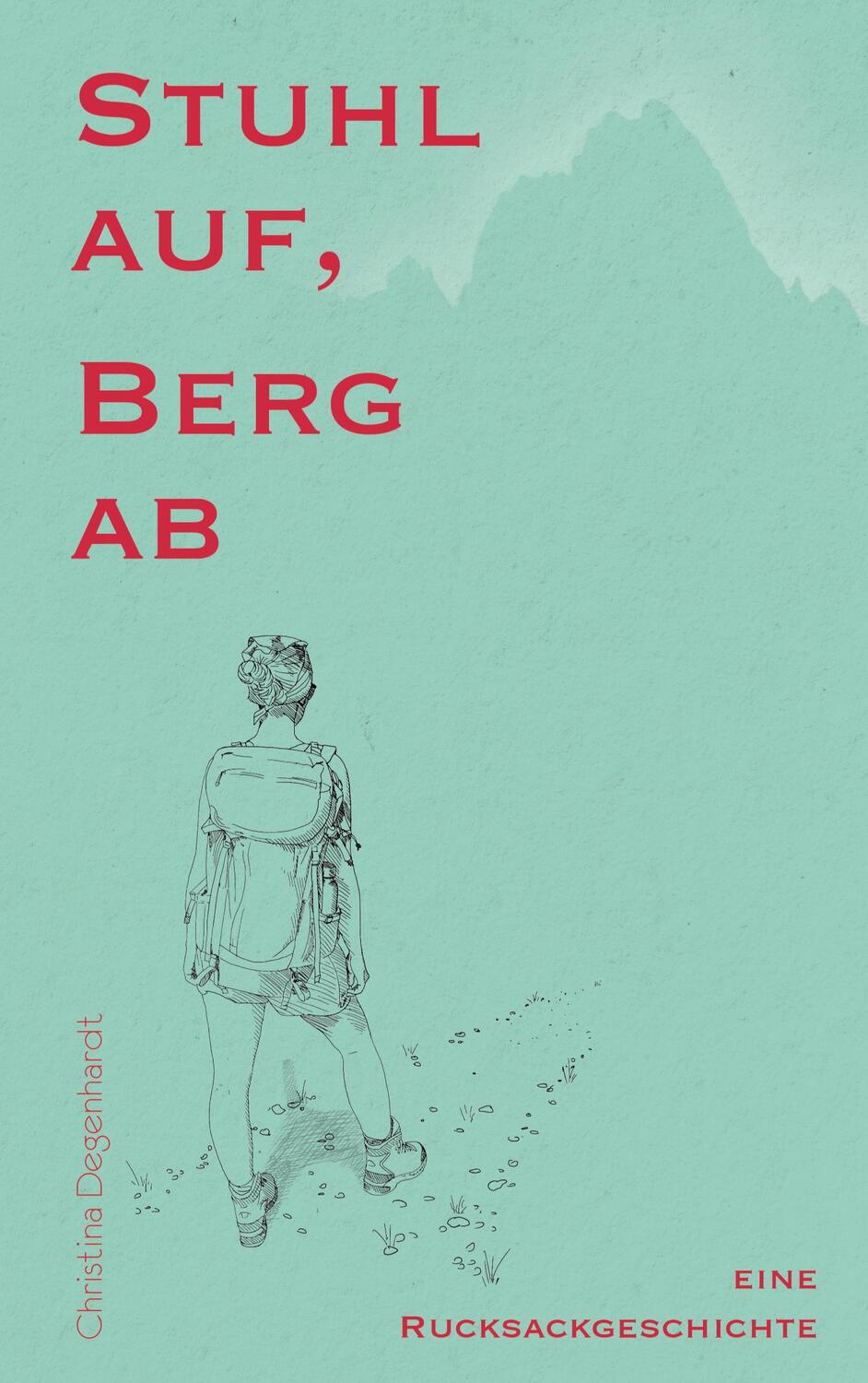 Cover: 9783758316944 | Stuhl auf, Berg ab | Eine Rucksackgeschichte | Christina Degenhardt
