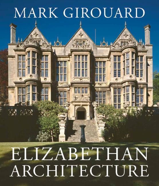 Cover: 9780300093865 | Elizabethan Architecture | Its Rise and Fall, 1540-1640 | Girouard