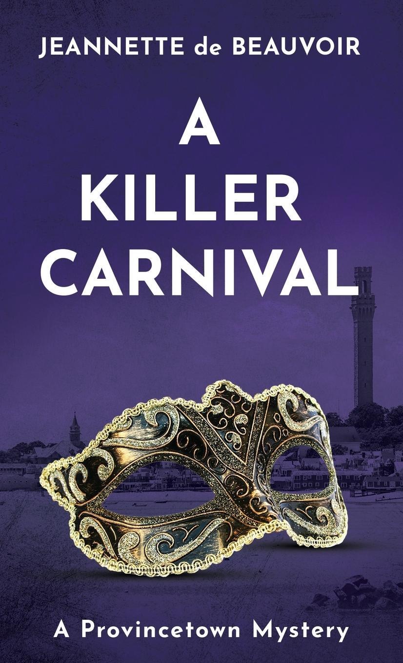 Cover: 9780999245187 | A Killer Carnival | A Provincetown Mystery | Jeannette De Beauvoir