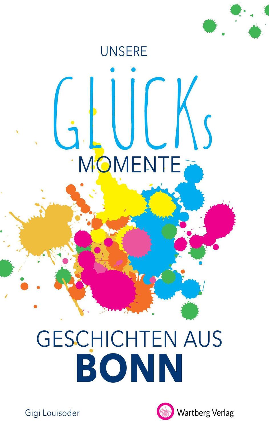 Cover: 9783831333257 | Unsere Glücksmomente - Geschichten aus Bonn | Gigi Louisoder | Buch