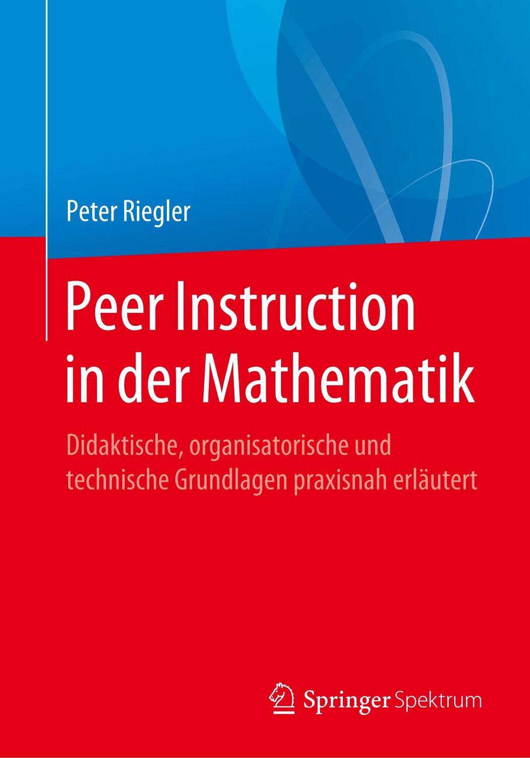 Cover: 9783662605097 | Peer Instruction in der Mathematik | Peter Riegler | Taschenbuch | xi