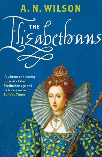 Cover: 9780099547143 | The Elizabethans | A. N. Wilson | Taschenbuch | 432 S. | Englisch