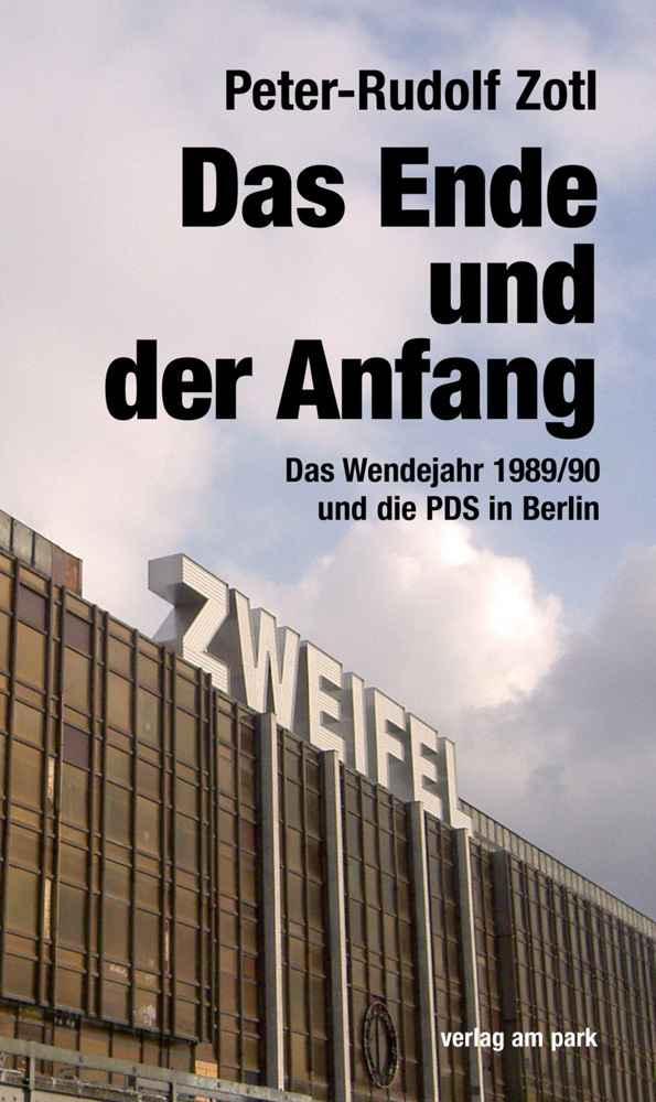Cover: 9783947094547 | Das Ende und der Anfang | Das Wendejahr 1989/90 und die PDS in Berlin